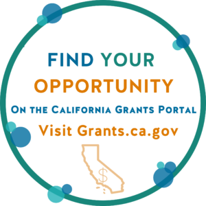 Find your opportunity on the California Grants Portal. Visit Grants.ca.gov.